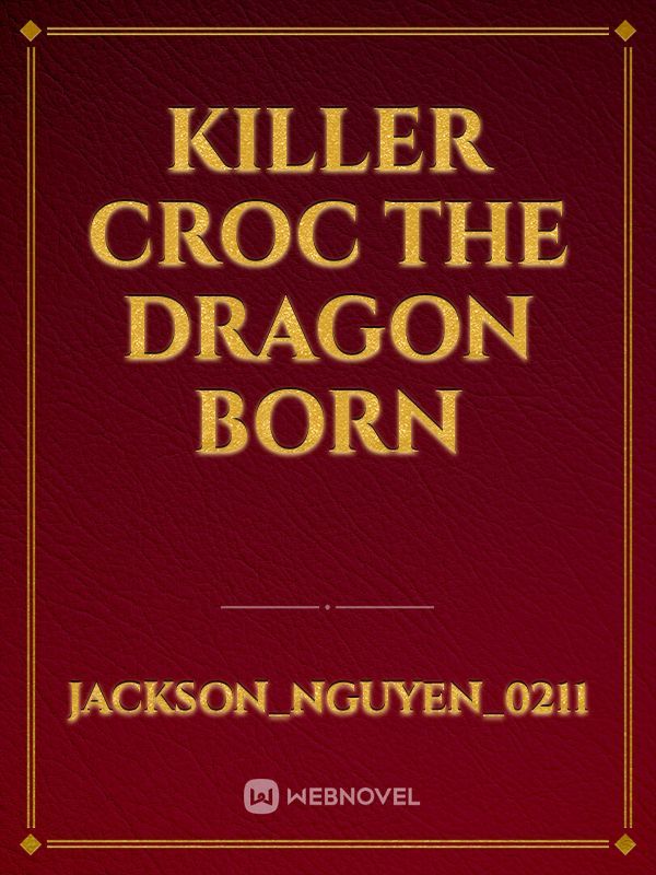 killer croc the dragon born