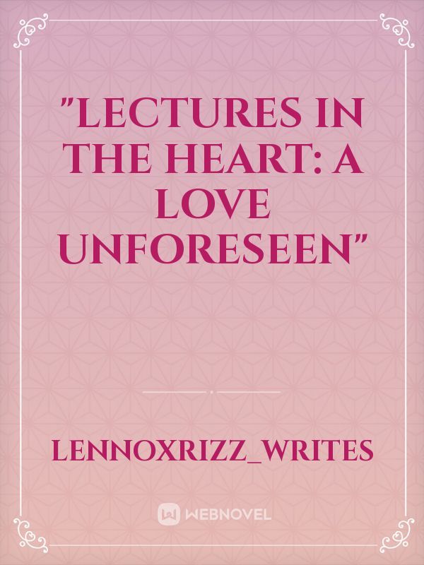 "Lectures in the Heart: A Love Unforeseen"