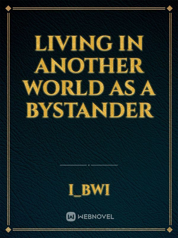 Living in another world as a bystander