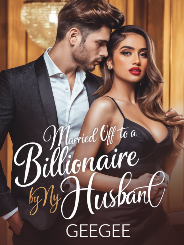 Married Off To A Billionaire By My Husband