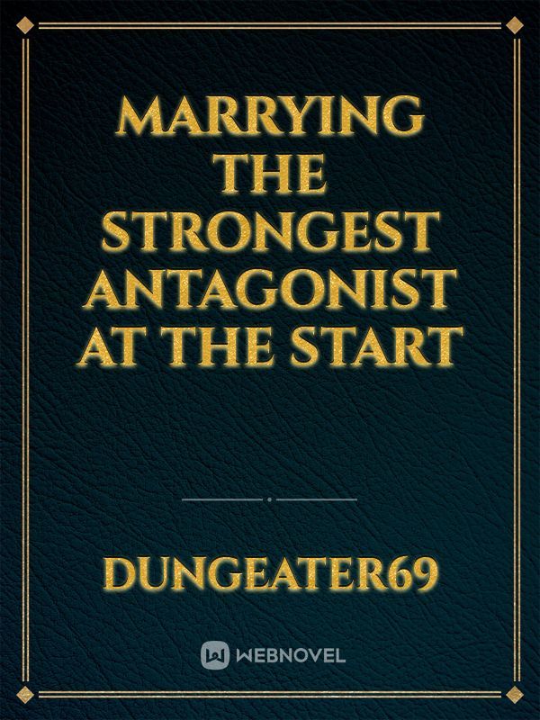 Marrying the Strongest Antagonist at the Start