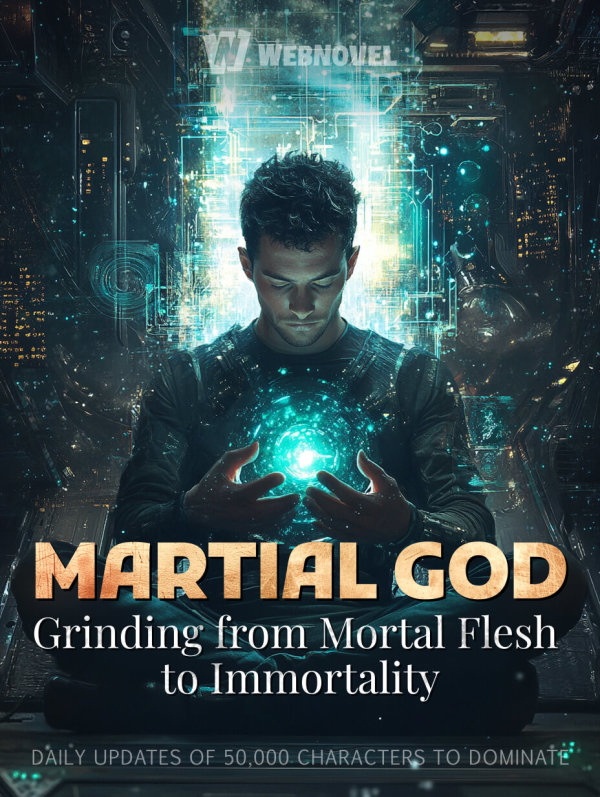 Martial God: Grinding from Mortal Flesh to Immortality