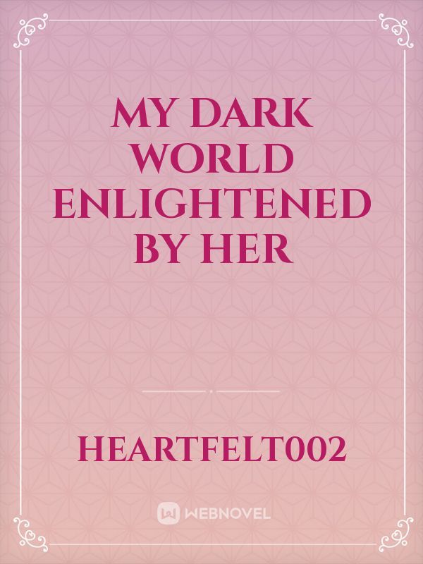my dark world enlightened by her