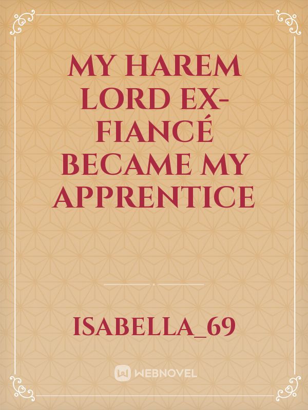 My Harem Lord Ex-Fiancé Became My Apprentice
