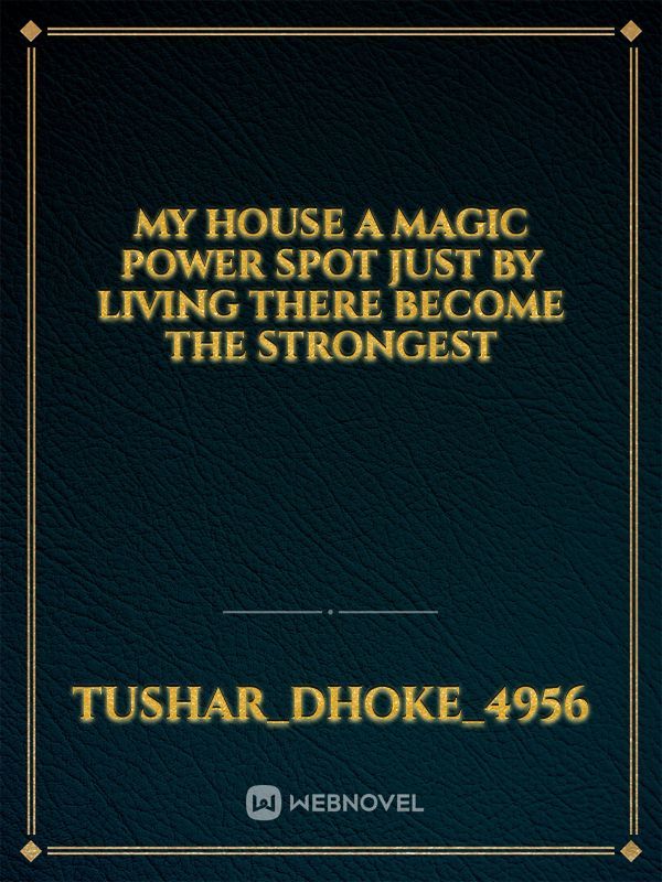 My House a Magic Power Spot Just by Living There Become the Strongest