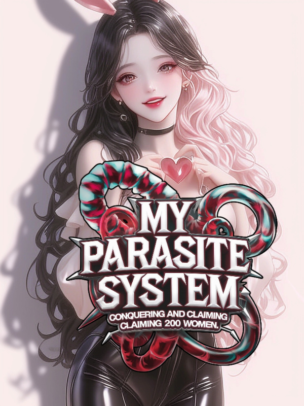 My Parasite System: Conquering and Claiming 200 Women.