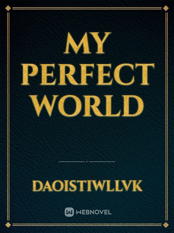 My Perfect World