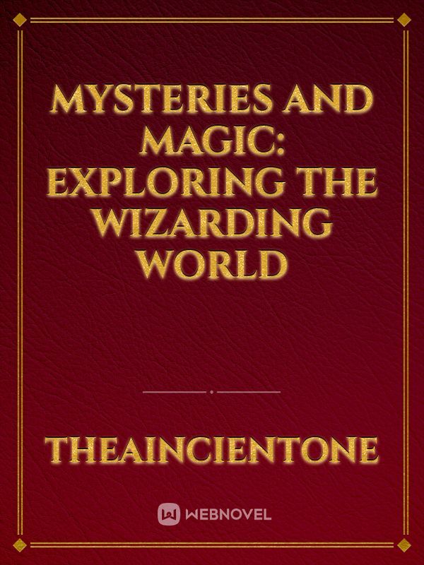 Mysteries and Magic: Exploring the Wizarding World
