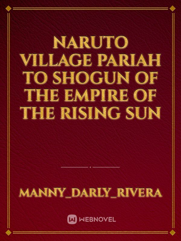 Naruto village pariah to Shogun of the empire of the rising Sun