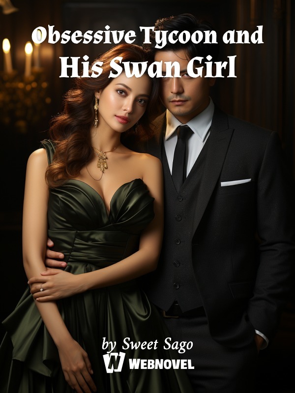 Obsessive Tycoon and His Swan Girl