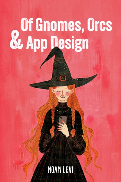 Of Gnomes, Orcs & App Design