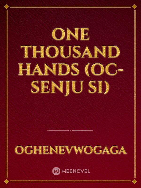 One Thousand Hands (OC- Senju SI)