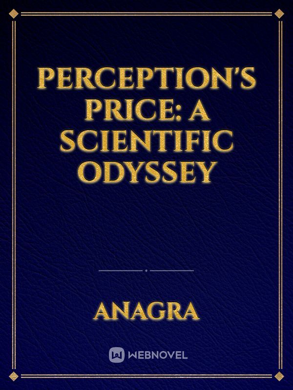 Perception's Price: A Scientific Odyssey