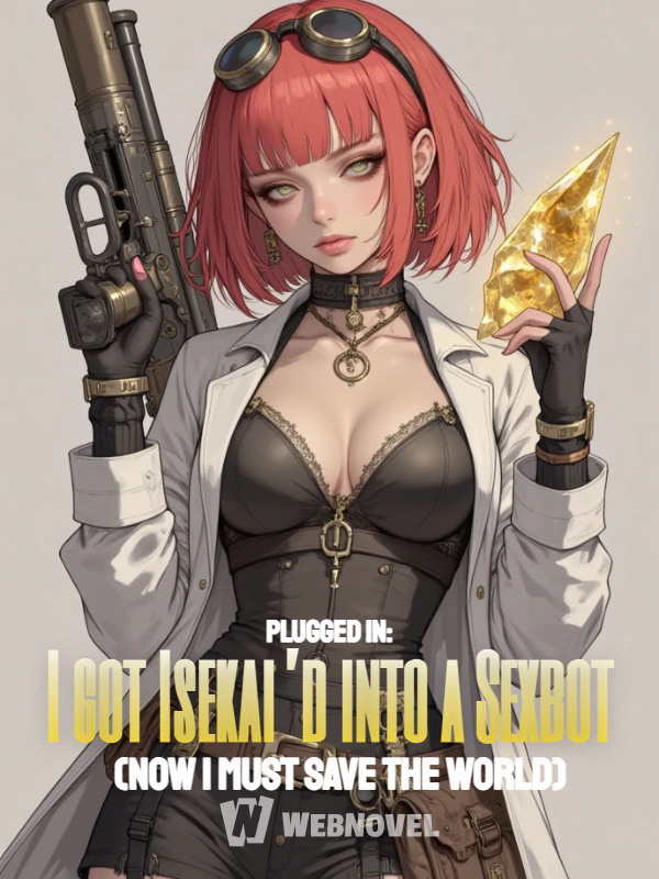 Plugged In: I got Isekai’d into a Sexbot (Now I Must Save The World)