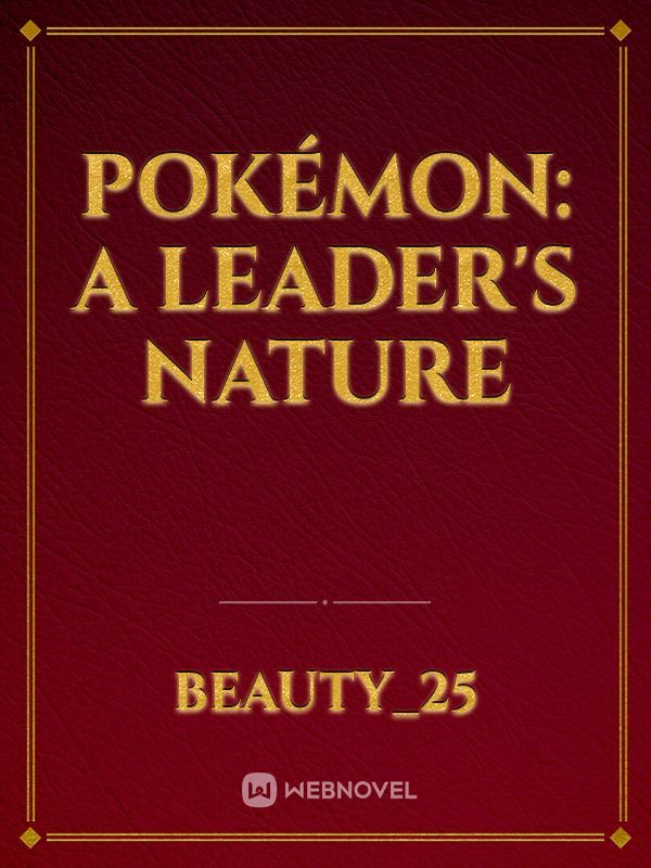 Pokémon: A Leader's Nature