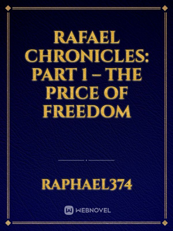 Rafael Chronicles: Part 1 – The Price of Freedom