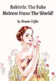 Rebirth: The Fake Heiress Stuns The World!