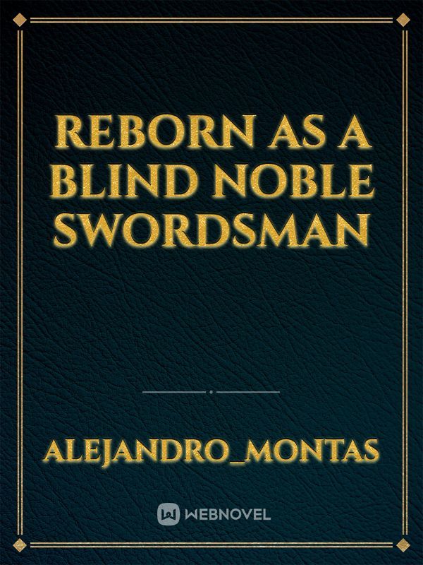 Reborn as a Blind Noble Swordsman