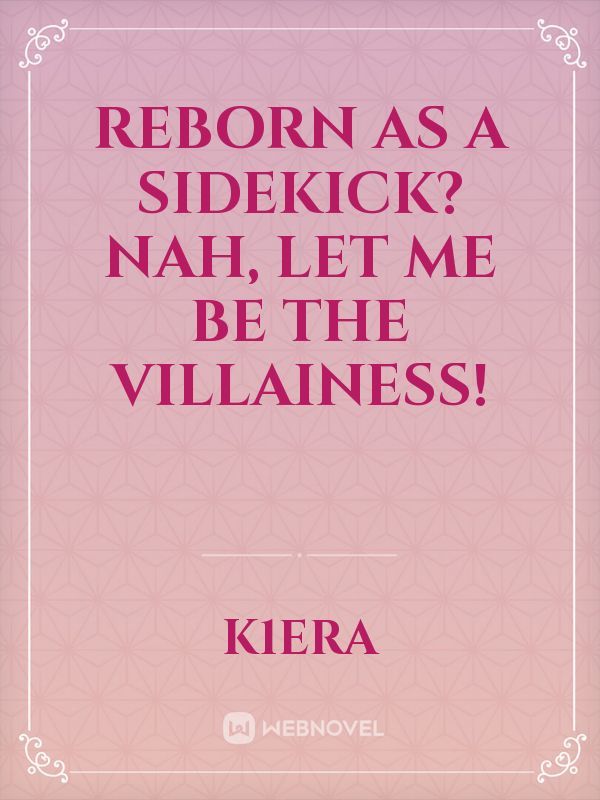 Reborn as a Sidekick? Nah, Let Me Be the Villainess!