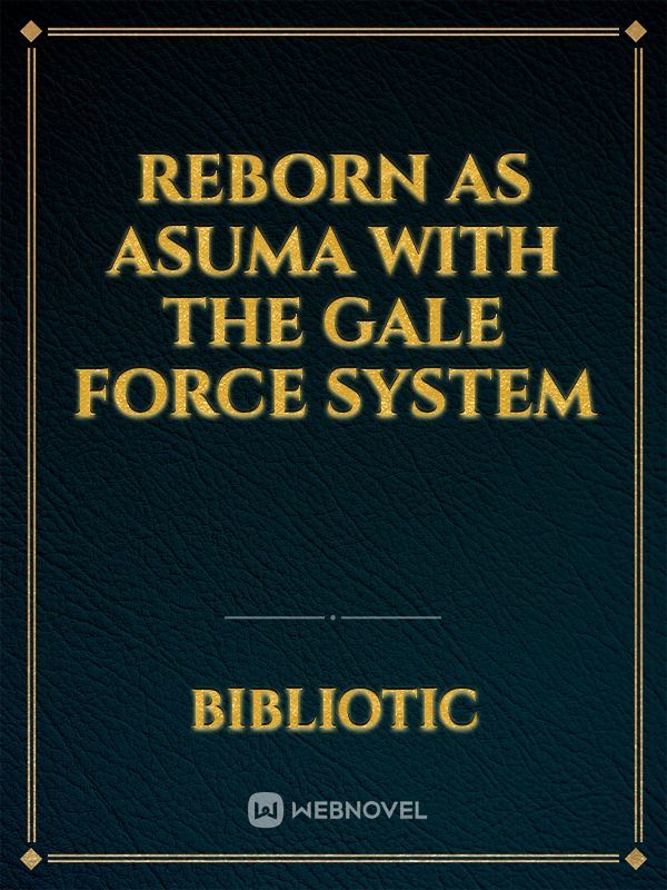 Reborn as Asuma with the Gale Force System
