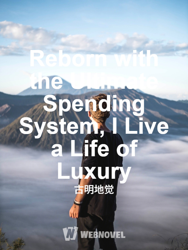 Reborn with the Ultimate Spending System, I Live a Life of Luxury
