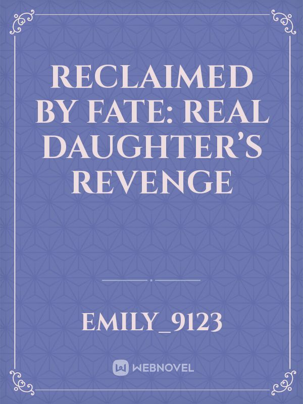 Reclaimed by Fate: Real Daughter’s Revenge