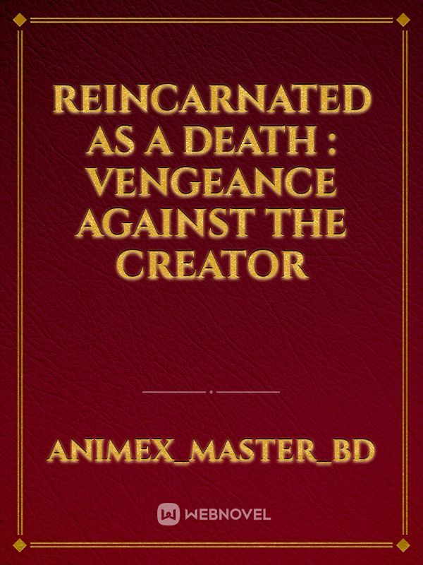 Reincarnated as a Death : vengeance against the Creator