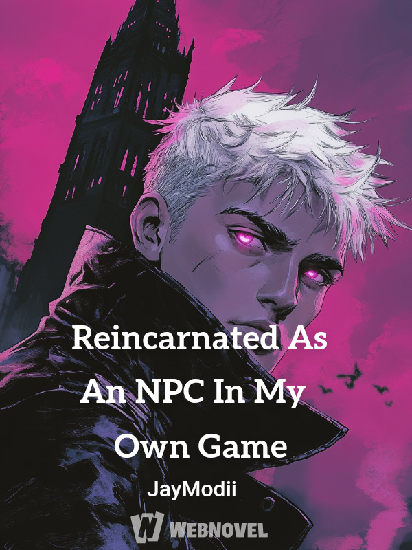 Reincarnated As An NPC In My Own Game