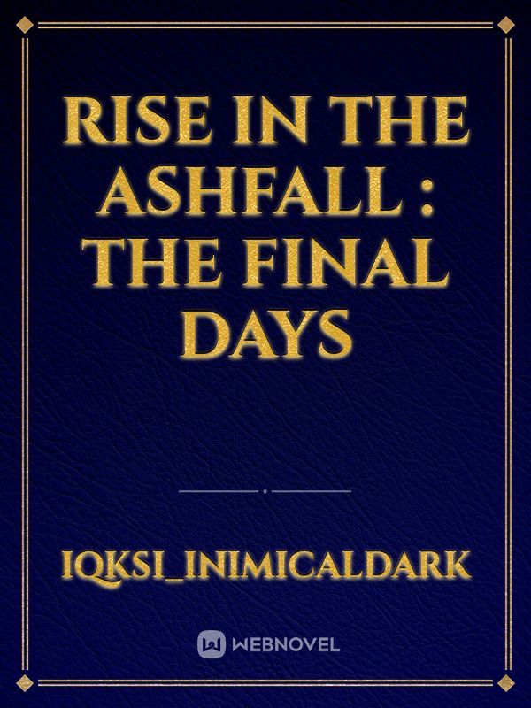 Rise in the Ashfall : The Final Days