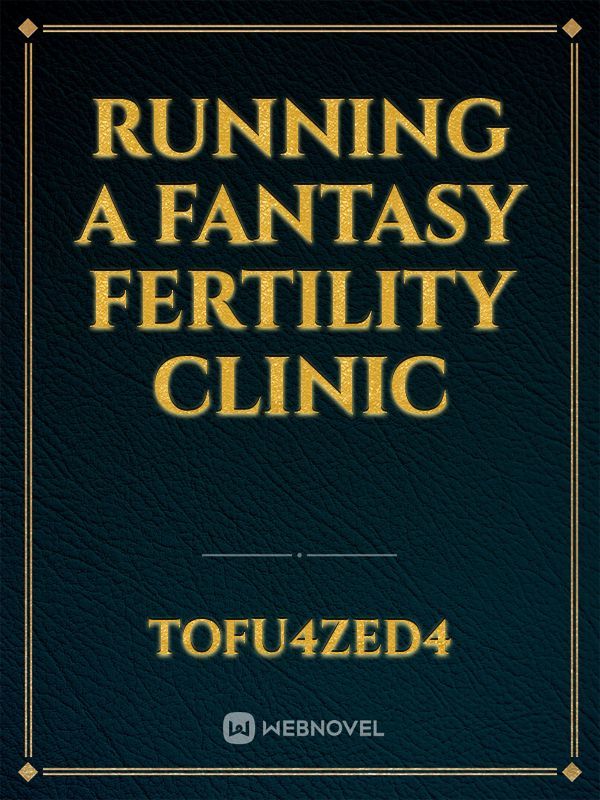 Running a Fantasy Fertility Clinic