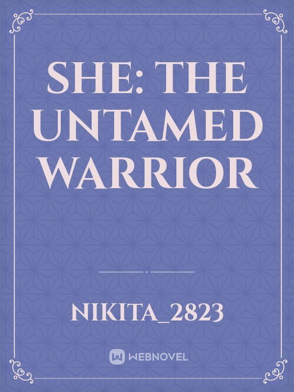 She: The Untamed Warrior