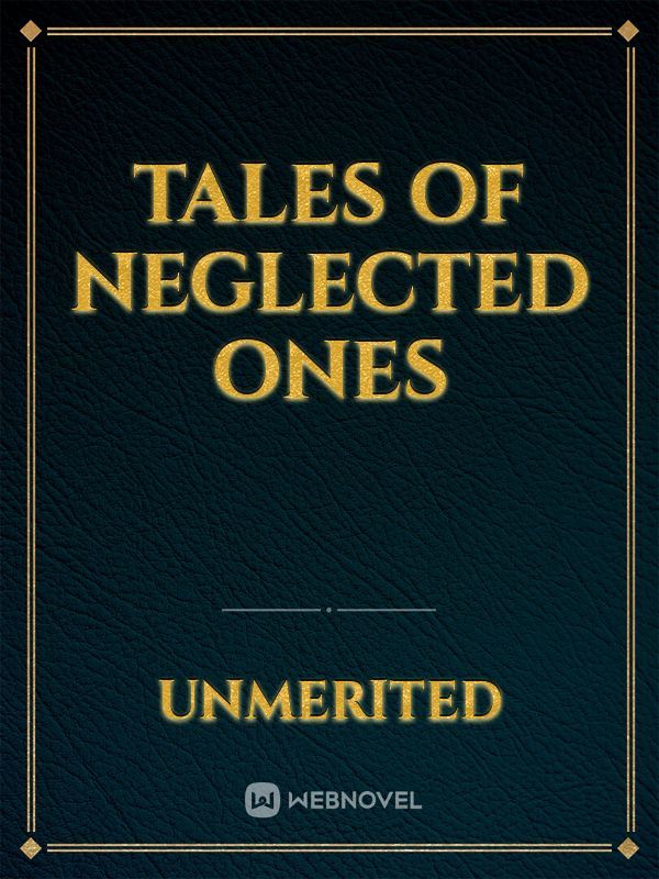 Tales of Neglected ones
