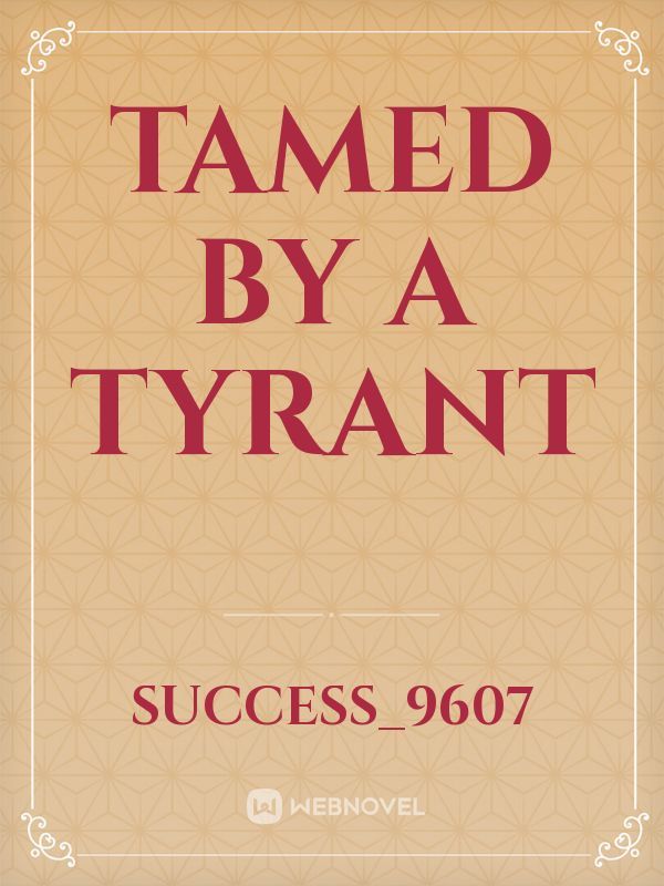 Tamed by a tyrant
