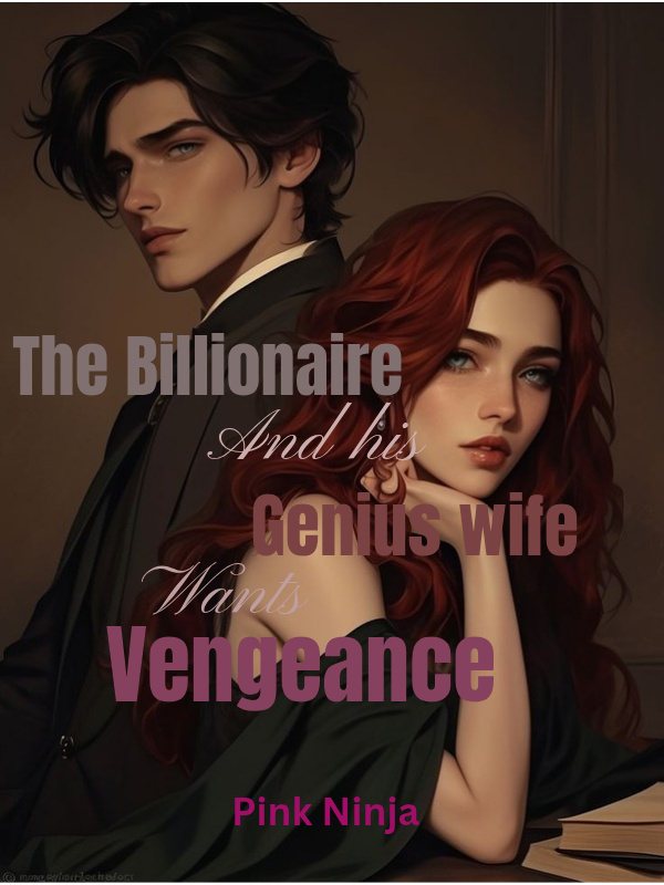 The Billionaire and his Genius Wife wants Vengeance