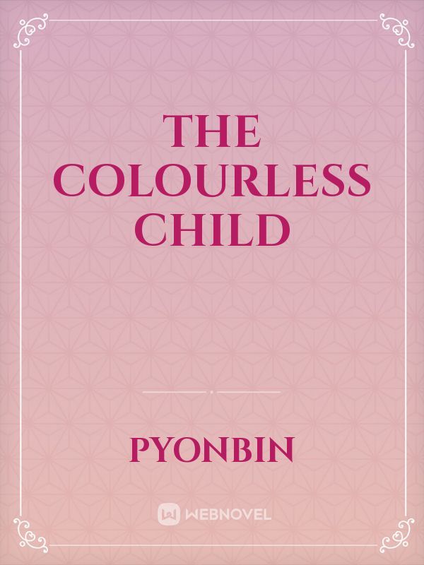 the Colourless Child