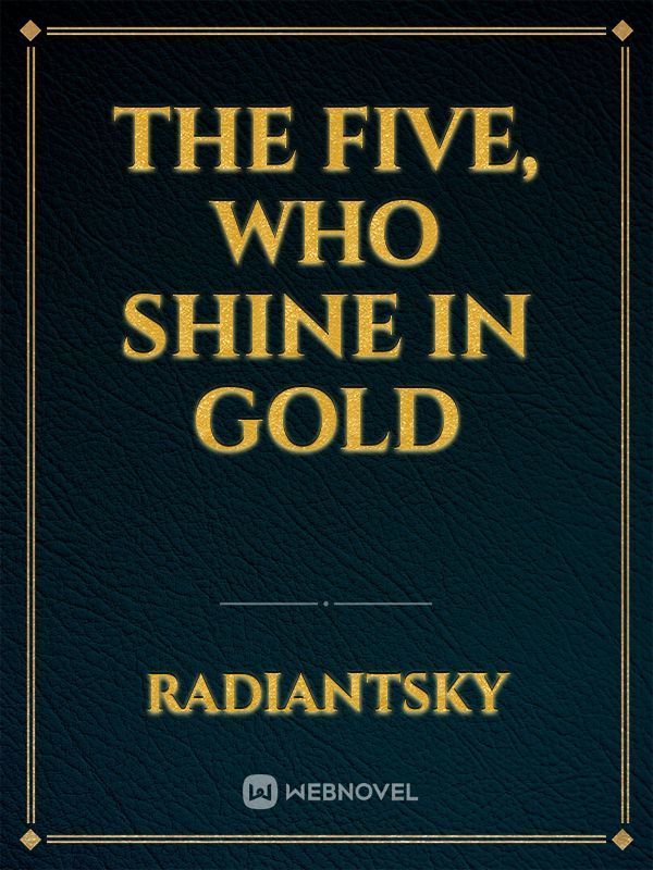 The Five, Who Shine in Gold