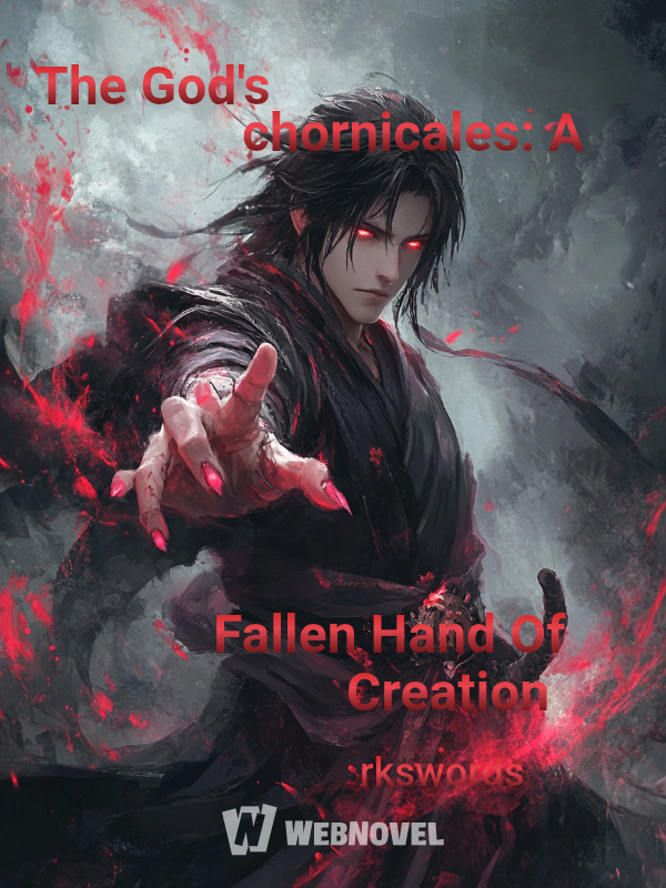 The God's chornicales: A Fallen Hand Of Creation