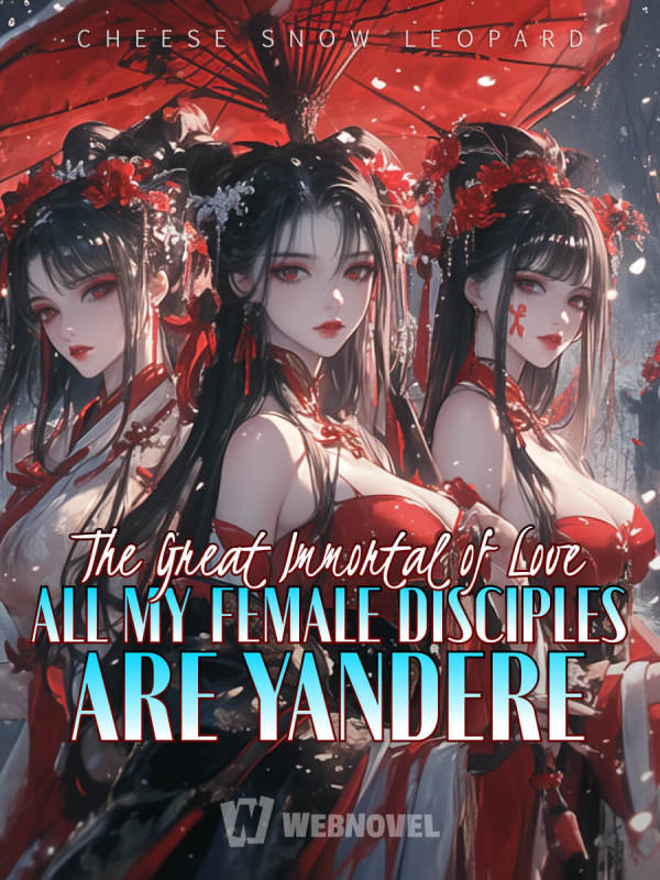 The Great Immortal of Love: All My Female Disciples Are Yandere