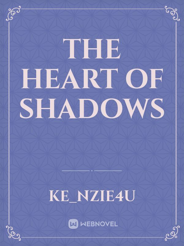 The heart of shadows