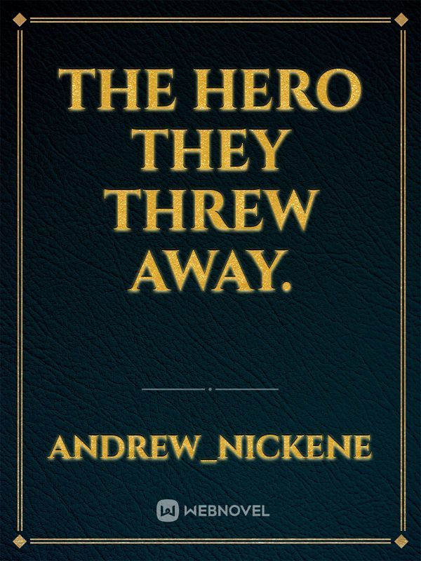 The hero they threw away.