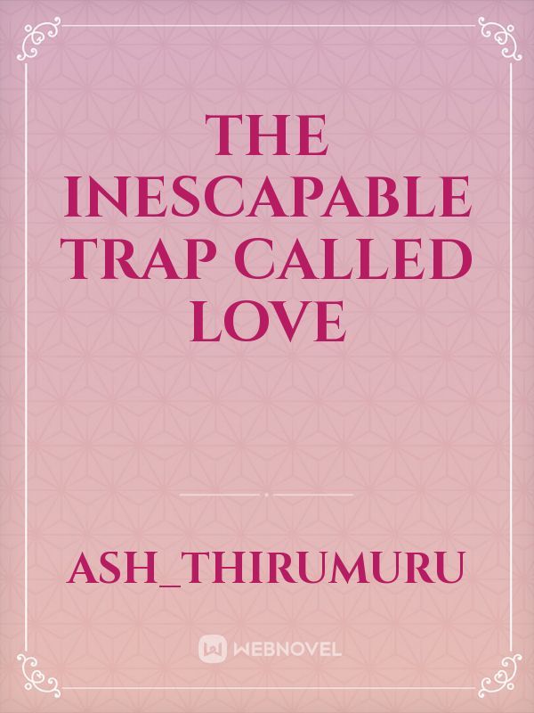 The Inescapable Trap Called Love