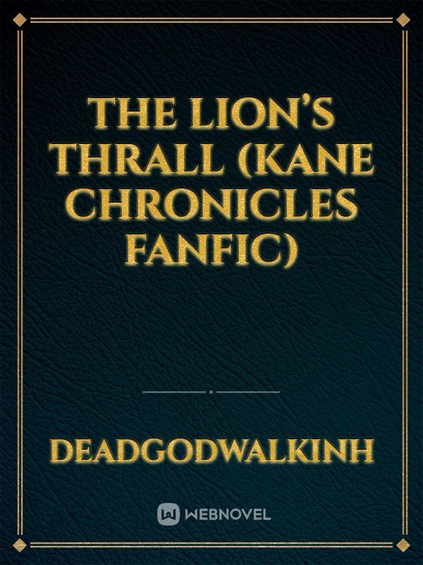 The Lion’s Thrall (Kane Chronicles Fanfic)