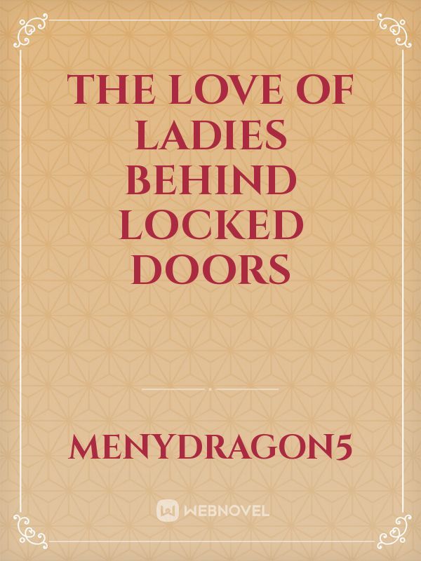 The Love of Ladies Behind Locked Doors