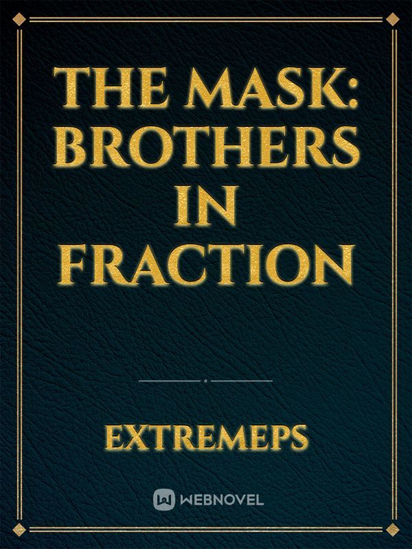 The Mask: Brothers in Fraction