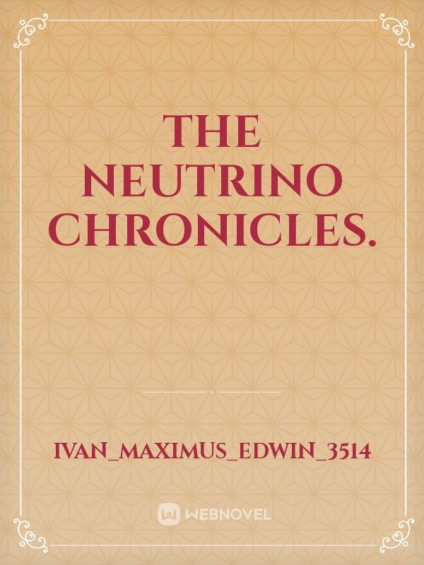 The Neutrino Chronicles.