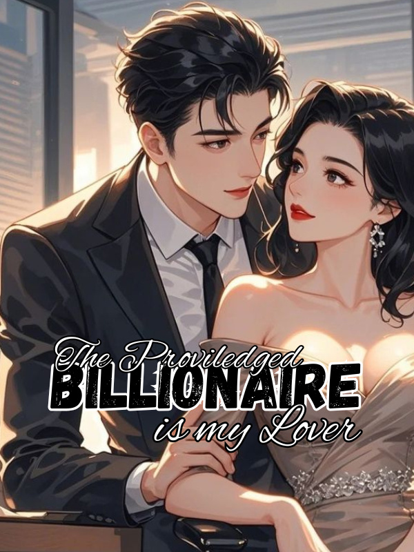 THE PRIVILEGED BILLIONAIRE IS MY LOVER