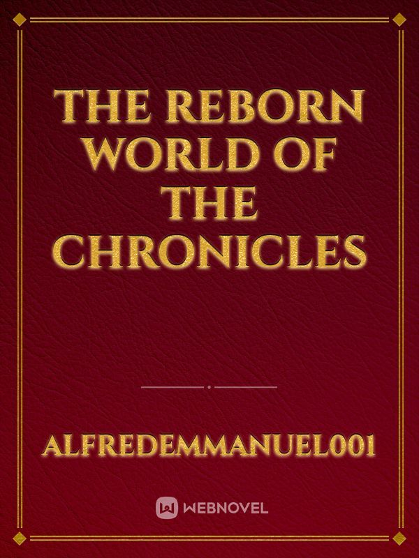 THE REBORN WORLD OF THE CHRONICLES