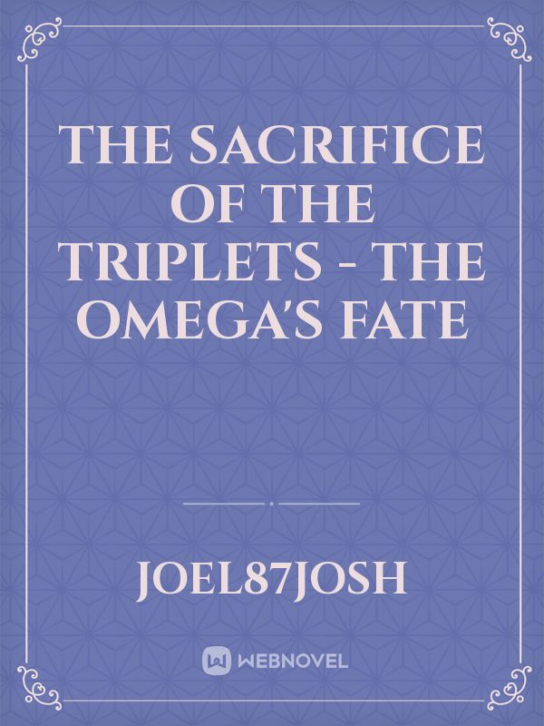 The Sacrifice of the Triplets - The Omega's Fate