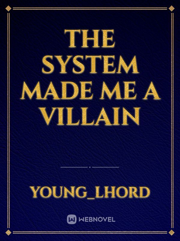 The System Made Me a Villain