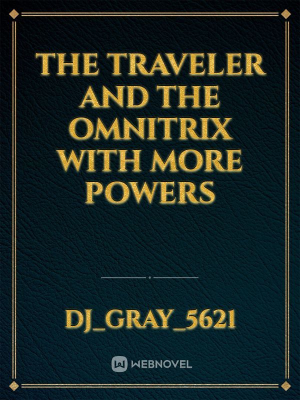 The traveler and the Omnitrix with more powers